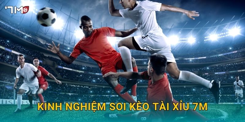 Kèo Tài Xỉu 7M – Phân Tích Xu Hướng Cá Cược Chuẩn Xác Nhất 2025 3 Kinh nghiệm soi kèo tài xỉu 7M